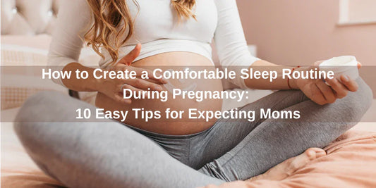 How to Create a Comfortable Sleep Routine During Pregnancy: 10 Easy Tips for Expecting Moms - Organic Cotton Clubs