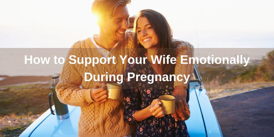 How to Support Your Wife Emotionally During Pregnancy - Organic Cotton Clubs