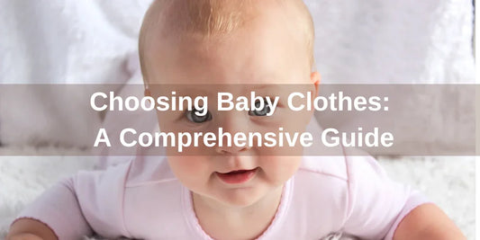 Choosing Baby Clothes: A Comprehensive Guide - Organic Cotton Clubs
