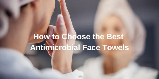 How to Choose the Best Antimicrobial Face Towels - Organic Cotton Clubs