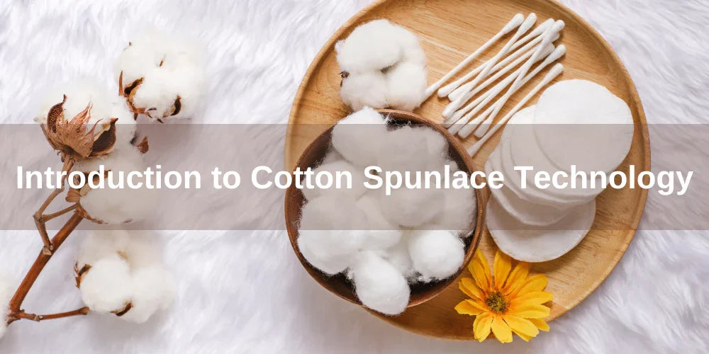 Introduction to Cotton Spunlace Technology - Organic Cotton Clubs