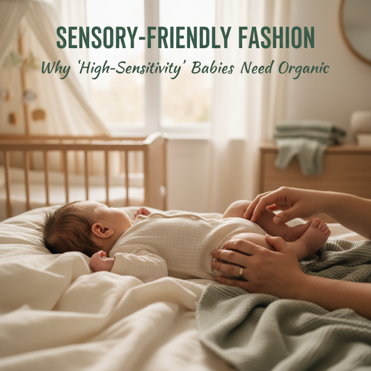 Sensory-Friendly Fashion: Why "High-Sensitivity" Babies Need Organic.