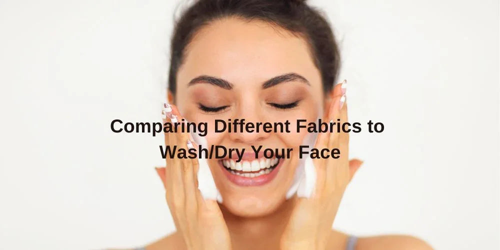 Comparing Different Fabrics to Wash/Dry Your Face - Organic Cotton Clubs