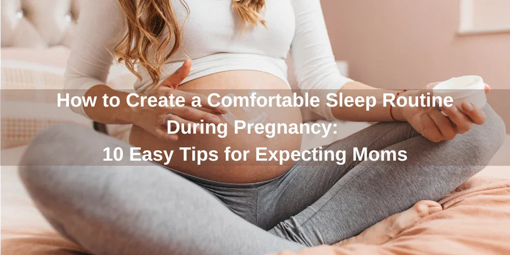 How to Create a Comfortable Sleep Routine During Pregnancy: 10 Easy Tips for Expecting Moms - Organic Cotton Clubs