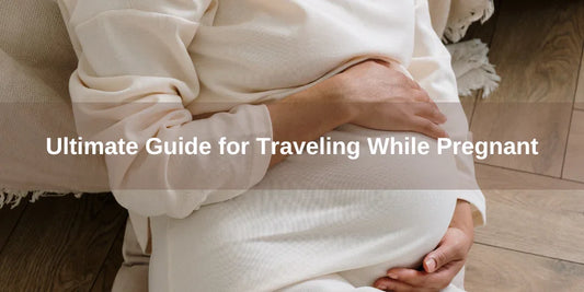 Ultimate Guide for Traveling While Pregnant