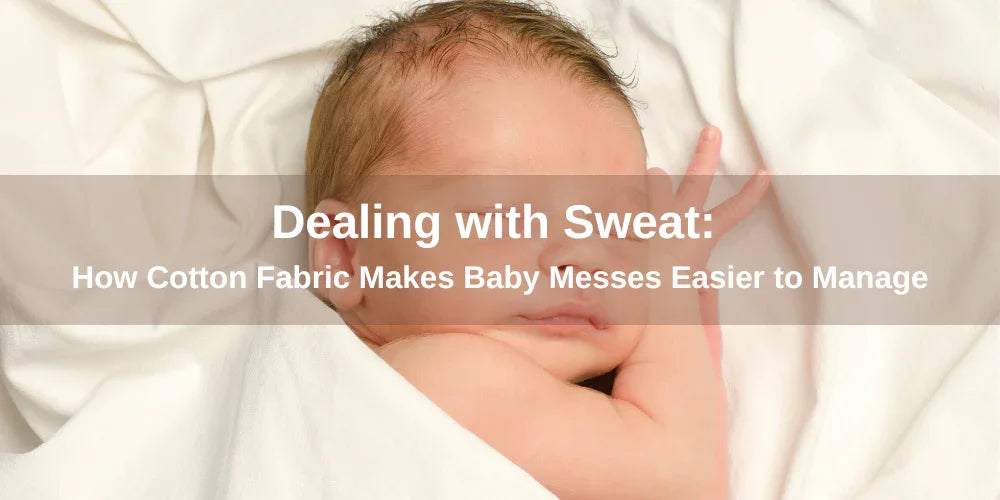 Dealing with Sweat: How Cotton Fabric Makes Baby Messes Easier to Manage - Organic Cotton Clubs